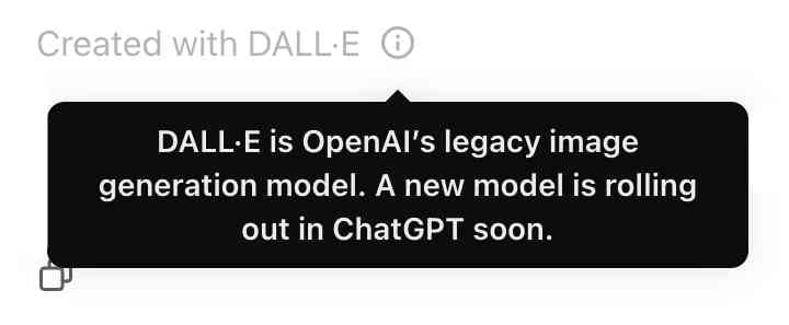 Created with DALL-E with an information icon. Clicking it reveals DALL-E is OpenAI's legacy image generation model. A new model is rolling out in ChatGPT soon.